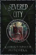 The Severed City by Christopher Mitchell