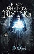 Black Shadow Rising (A Tale of Bone and Steel #2) by Kirk Dougal