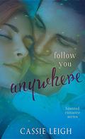Follow You Anywhere (Haunted Romance #2) by Cassie Leigh