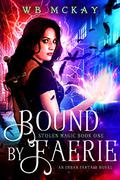 Bound by Faerie (Stolen Magic #1) by Faith McKay