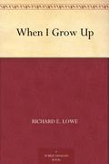 When I Grow Up by Richard E. Lowe