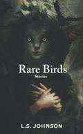 Rare Birds: Stories by L.S. Johnson