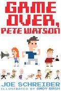 Game Over, Pete Watson by Joe Schreiber