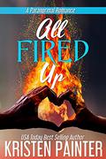All Fired Up by Kristen Painter