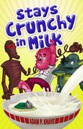 Stays Crunchy in Milk by Adam P. Knave