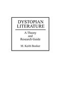 Dystopian Literature: A Theory and Research Guide by M. Keith Booker