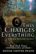This Changes Everything  (Curse Keepers Secret #2) by Denise Grover Swank