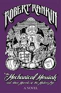 The Mechanical Messiah and Other Marvels of the Modern Age (Japanese Devil Fish Girl #2) by Robert Rankin