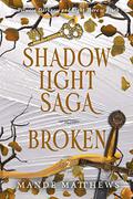 Broken (The ShadowLight Saga #2) by Mande Matthews