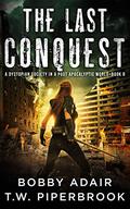 The Last Conquest by T.W. Piperbrook, Bobby Adair