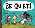 Be Quiet! by Ryan T. Higgins