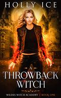 A Throwback Witch (Wildes Witch Academy #1) by Holly Ice