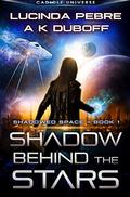 Shadow Behind the Stars (Shadowed Space #1) by A.K. DuBoff
