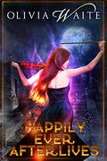 Happily Ever Afterlives (Happily Ever Afterlives #1-2) by Olivia Waite