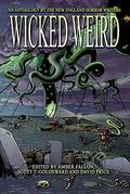 Wicked Weird: An Anthology of the New England Horror Writers by Paul R. McNamee