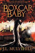 The Boxcar Baby (Steel Roots #1) by J.L. Mulvihill