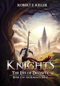 The Eye of Divinity (Knights #1) by Robert E. Keller