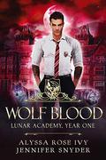 Wolf Blood (Lunar Academy #2) by Alyssa Rose Ivy