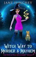 Witch Way to Murder & Mayhem by Jane Hinchey