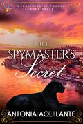 The Spymaster's Secret (Chronicles of Tournai #7) by Antonia Aquilante