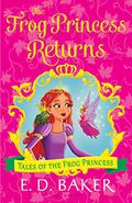 The Frog Princess Returns (The Tales of the Frog Princess #9) by E.D. Baker