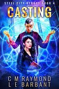 The Casting (Steel City Heroes #4) by C.M. Raymond