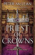 Priest of Crowns (War for the Rose Throne #4) by Peter McLean