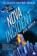 The Nova Incident: The Galactic Cold War Book III (The Galactic Cold War #3) by Dan Moren
