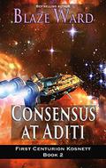 Consensus at Aditi (First Centurion Kosnett #2) by Blaze Ward