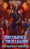 Becoming a True Leader: A LitRPG Wuxia Series (The Heavenly Throne #9) by Yuri Ajin