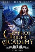 Gryphon Rider Academy: Year 1  (A Young Adult Fantasy) by Elise Hennessy