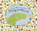 Guess What I Found in Dragon Wood (Dragon Wood #1) by Gwen Millward