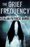 The Grief Frequency by Kealan Patrick Burke