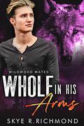 Whole In His Arms (Wildwood Mates #3) by Skye R. Richmond