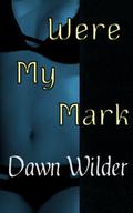 Were My Mark by Dawn Wilder