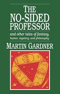 The No-sided Professor & Other Tales of Fantasy, Humor, Mystery & Philosophy by Martin Gardner