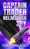 Captain Trader Helmsman Spy (Fall of the Censor #4) by Karl K. Gallagher