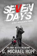 Seven Days: A Post-Apocalyptic Novel by G. Michael Hopf