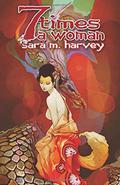 Seven Times A Woman by Sara M. Harvey