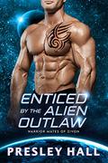 Enticed by the Alien Outlaw (Warrior Mates of Zivon #5) by Presley Hall