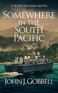 Somewhere in the South Pacific by John J. Gobbell