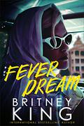 Fever Dream: A Psychological Thriller by Britney King