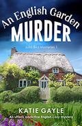 An English Garden Murder (Julia Bird Mysteries #1) by Katie Gayle