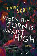 When the Corn is Waist High by Jeremy Scott
