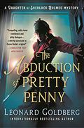 The Abduction of Pretty Penny: A Daughter of Sherlock Holmes Mystery (The Daughter of Sherlock Holmes Mysteries #5) by Leonard Goldberg