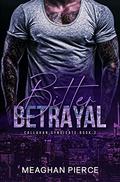Bitter Betrayal: A Mafia Romantic Suspense Novel (Callahan Syndicate #2) by Meaghan Pierce