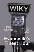 Evansville's Finest Hour by Mike Whicker
