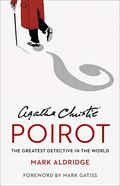 Agatha Christie's Poirot: The Greatest Detective in the World by Mark Gatiss