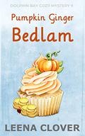 Pumpkin Ginger Bedlam: A Cozy Murder Mystery (Dolphin Bay #9) by Leena Clover