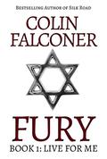 Fury: Book 1: Live For Me  (EPIC ADVENTURE FICTION) by Colin Falconer